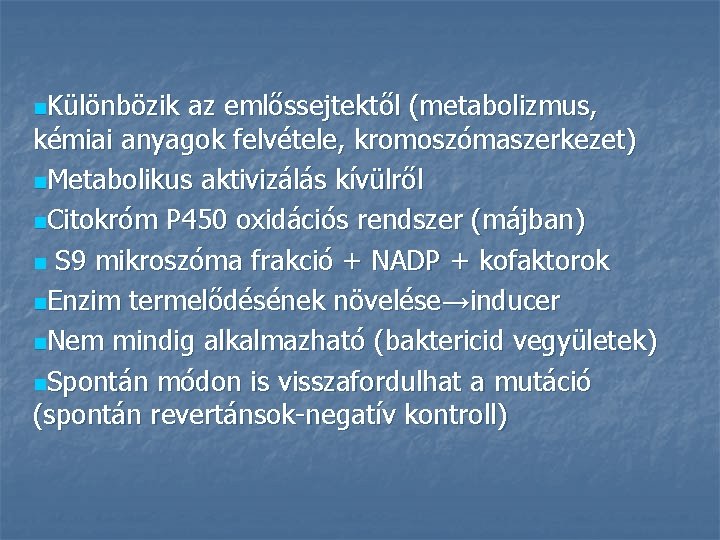 n. Különbözik az emlőssejtektől (metabolizmus, kémiai anyagok felvétele, kromoszómaszerkezet) n. Metabolikus aktivizálás kívülről n. n. Különbözik az emlőssejtektől (metabolizmus, kémiai anyagok felvétele, kromoszómaszerkezet) n. Metabolikus aktivizálás kívülről n.