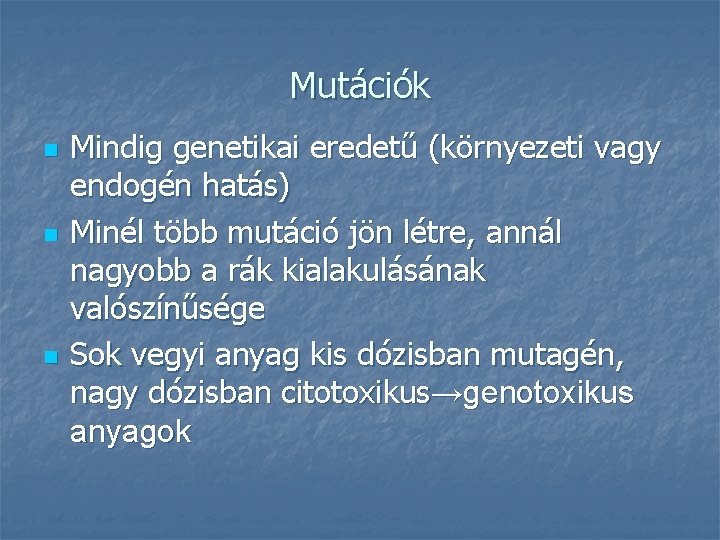 Mutációk n n n Mindig genetikai eredetű (környezeti vagy endogén hatás) Minél több mutáció