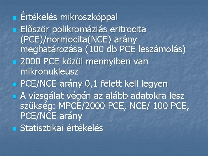 n n n Értékelés mikroszkóppal Először polikromáziás eritrocita (PCE)/normocita(NCE) arány meghatározása (100 db PCE