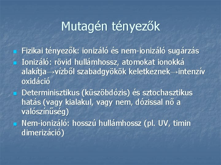 Mutagén tényezők n n Fizikai tényezők: ionizáló és nem-ionizáló sugárzás Ionizáló: rövid hullámhossz, atomokat