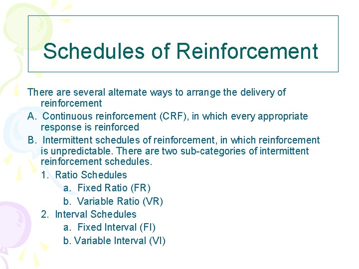 Schedules of Reinforcement There are several alternate ways to arrange the delivery of reinforcement