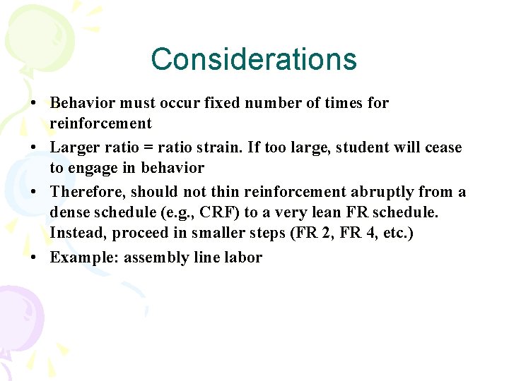 Considerations • Behavior must occur fixed number of times for reinforcement • Larger ratio