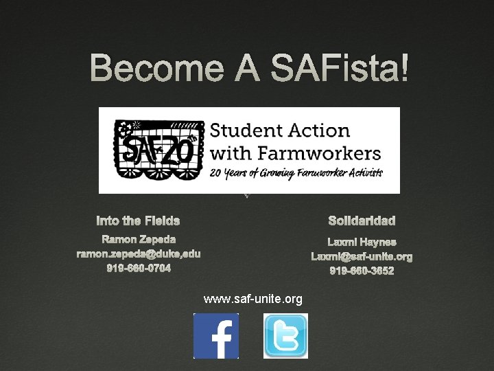 Become A SAFista! Into the Fields Solidaridad Ramon Zepeda ramon. zepeda@duke, edu 919 -660