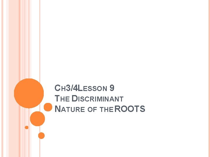 CH 3/4 LESSON 9 THE DISCRIMINANT NATURE OF THE ROOTS 