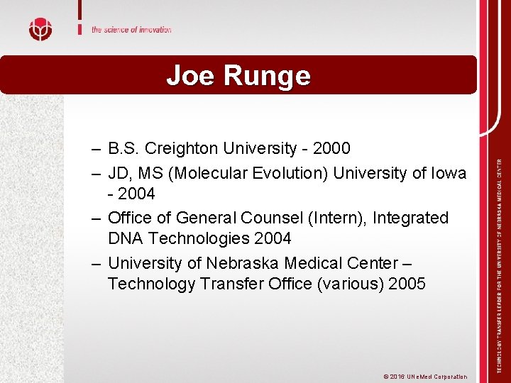 Joe Runge – B. S. Creighton University - 2000 – JD, MS (Molecular Evolution)