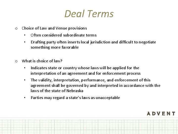 Deal Terms o Choice of Law and Venue provisions • Often considered subordinate terms