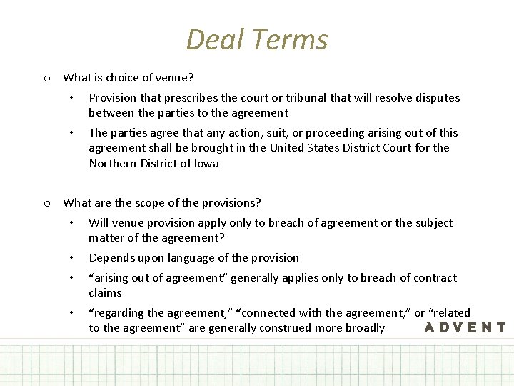 Deal Terms o What is choice of venue? • Provision that prescribes the court