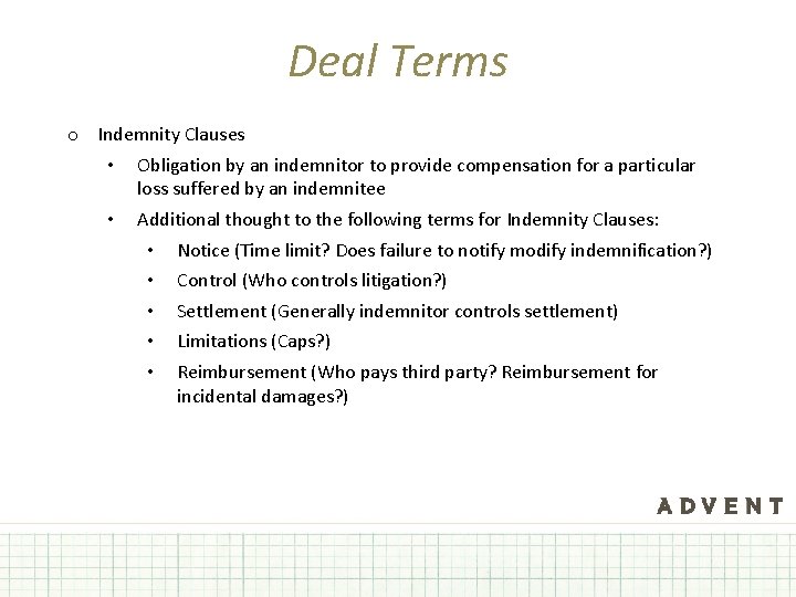 Deal Terms o Indemnity Clauses • Obligation by an indemnitor to provide compensation for