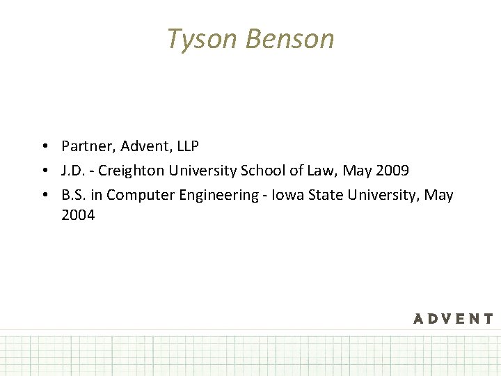 Tyson Benson • Partner, Advent, LLP • J. D. - Creighton University School of