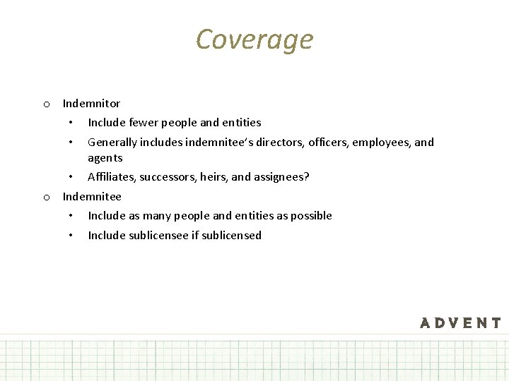 Coverage o Indemnitor • Include fewer people and entities • Generally includes indemnitee’s directors,