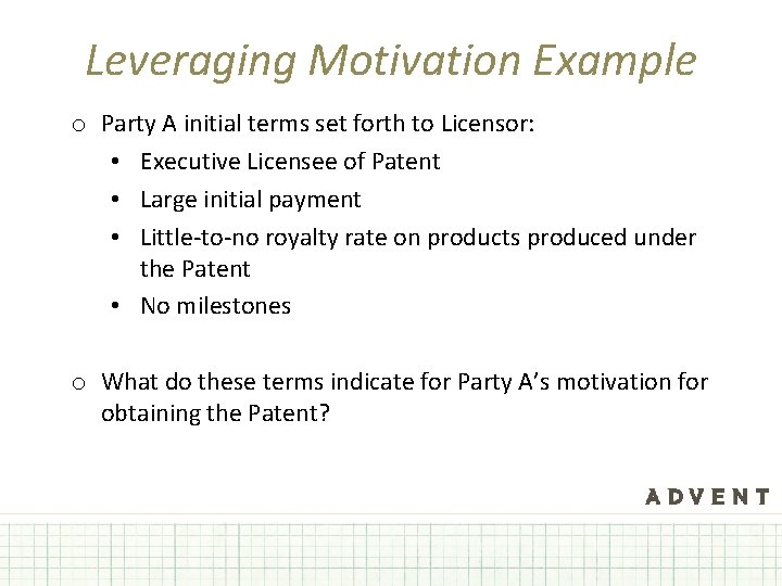 Leveraging Motivation Example o Party A initial terms set forth to Licensor: • Executive