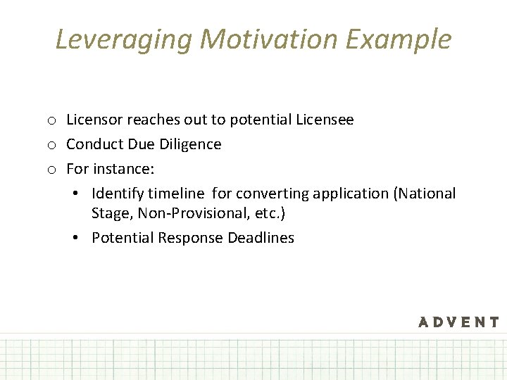 Leveraging Motivation Example o Licensor reaches out to potential Licensee o Conduct Due Diligence