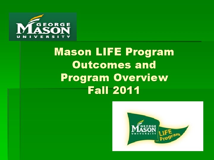 Mason LIFE Program Outcomes and Program Overview Fall 2011 