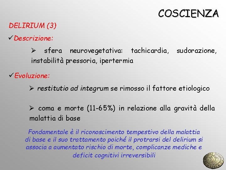 DELIRIUM (3) COSCIENZA üDescrizione: Ø sfera neurovegetativa: tachicardia, instabilità pressoria, ipertermia sudorazione, üEvoluzione: Ø