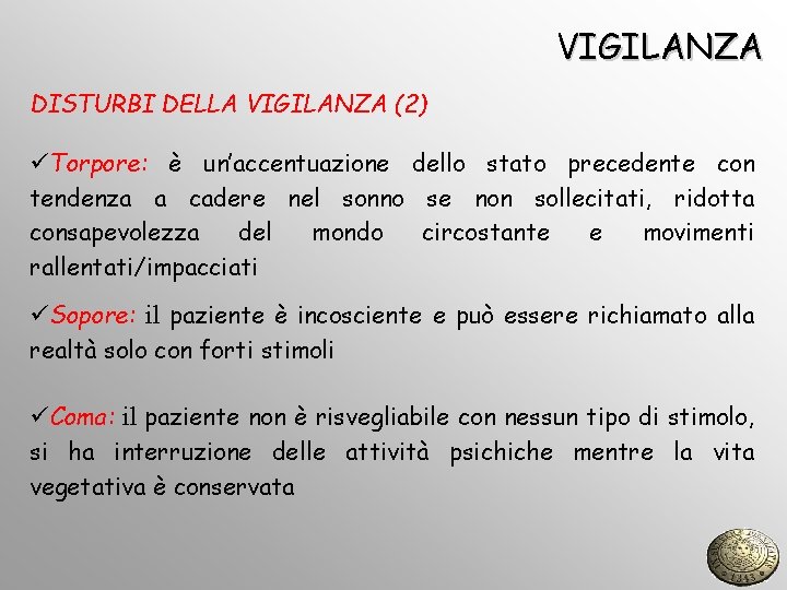 VIGILANZA DISTURBI DELLA VIGILANZA (2) üTorpore: è un’accentuazione dello stato precedente con tendenza a