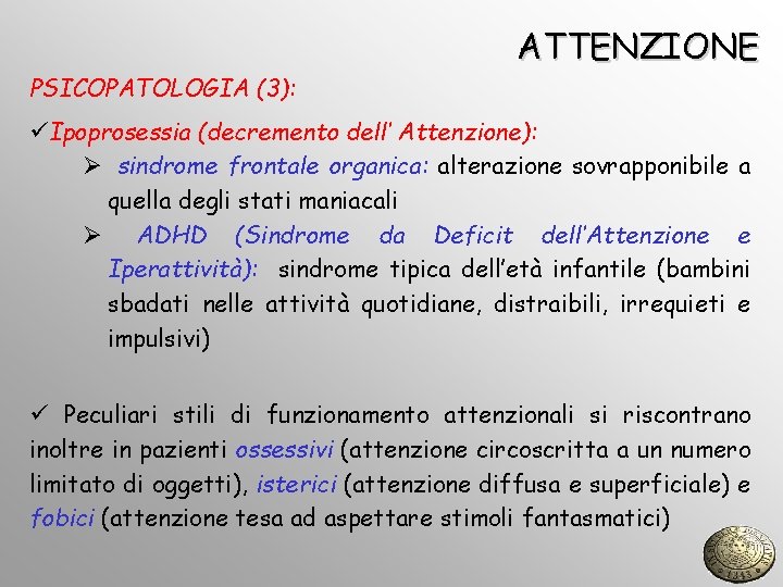 PSICOPATOLOGIA (3): ATTENZIONE üIpoprosessia (decremento dell’ Attenzione): Ø sindrome frontale organica: alterazione sovrapponibile a