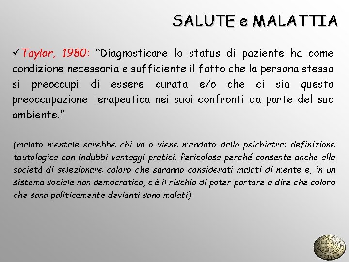 SALUTE e MALATTIA üTaylor, 1980: “Diagnosticare lo status di paziente ha come condizione necessaria
