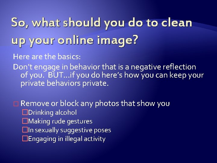 So, what should you do to clean up your online image? Here are the