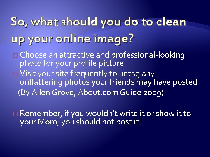 So, what should you do to clean up your online image? � Choose an