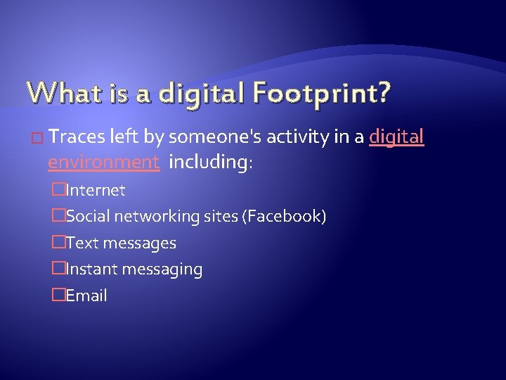 What is a digital Footprint? � Traces left by someone's activity in a environment