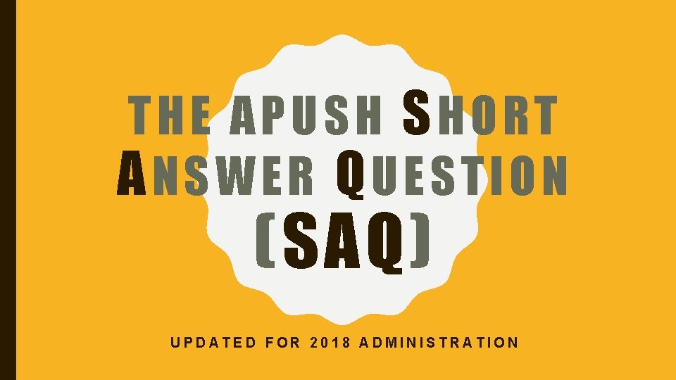 THE APUSH SHORT ANSWER QUESTION (SAQ) UPDATED FOR 2018 ADMINISTRATION 
