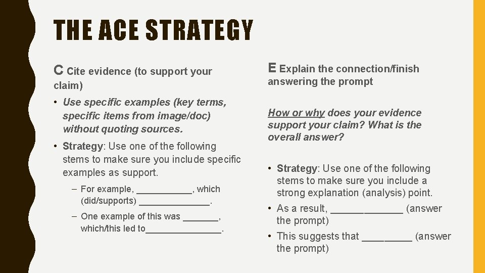 THE ACE STRATEGY C Cite evidence (to support your claim) • Use specific examples