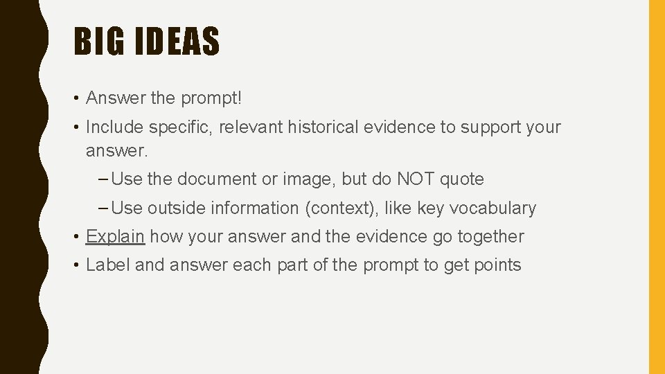 BIG IDEAS • Answer the prompt! • Include specific, relevant historical evidence to support