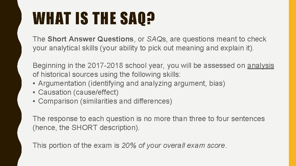 WHAT IS THE SAQ? The Short Answer Questions, or SAQs, are questions meant to