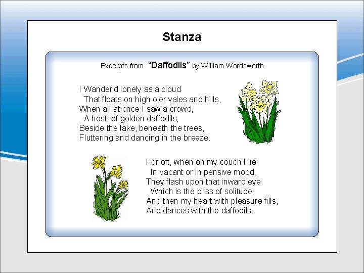 Stanza Excerpts from “Daffodils” by William Wordsworth I Wander'd lonely as a cloud That