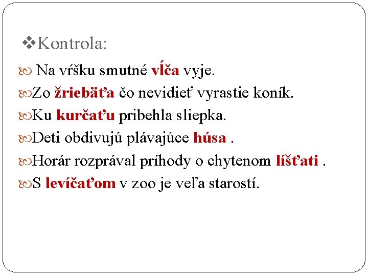 v. Kontrola: Na vŕšku smutné vĺča vyje. Zo žriebäťa čo nevidieť vyrastie koník. Ku