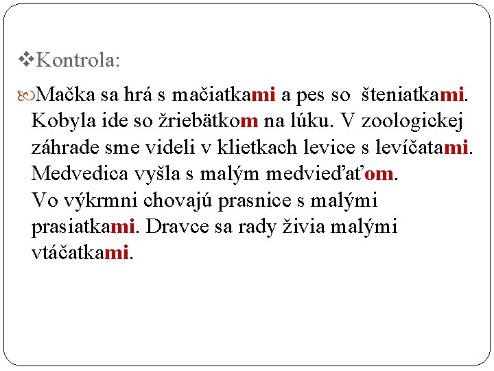 v. Kontrola: Mačka sa hrá s mačiatkami a pes so šteniatkami. Kobyla ide so