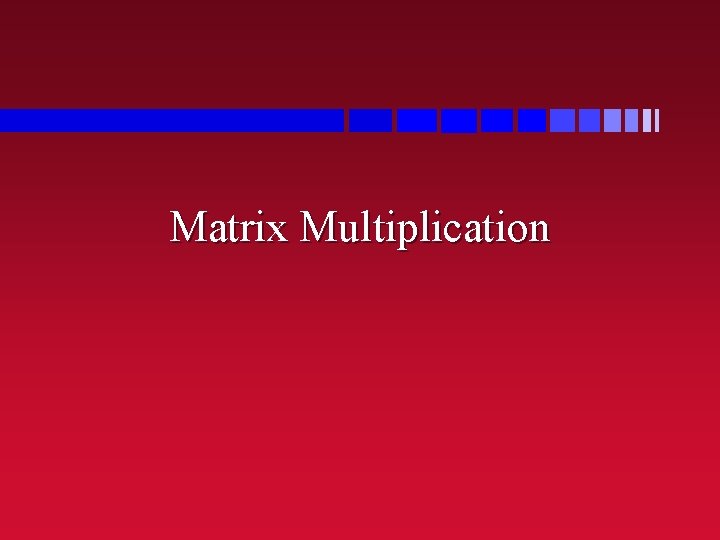 Matrix Multiplication Matrix Multiplication