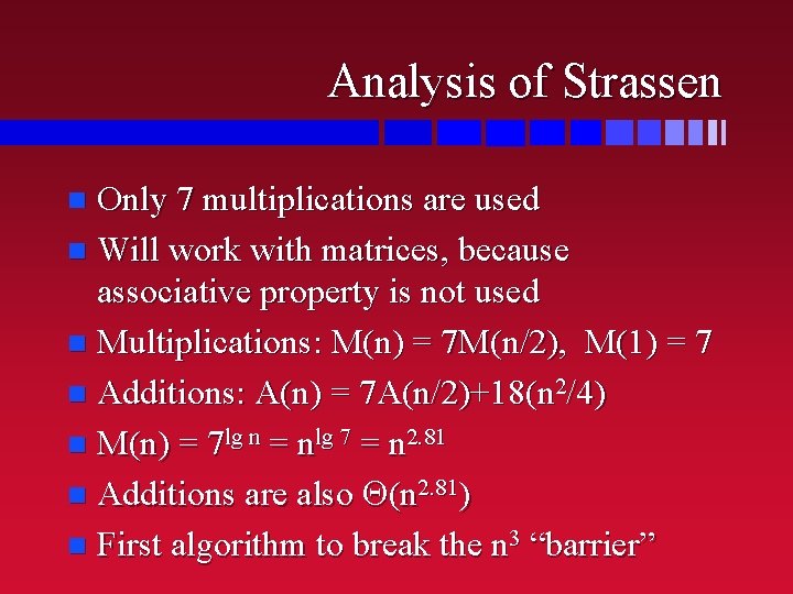 Analysis of Strassen Only 7 multiplications are used n Will work with matrices, because Analysis of Strassen Only 7 multiplications are used n Will work with matrices, because