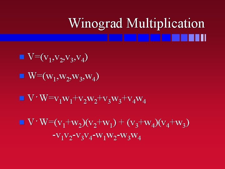 Winograd Multiplication n V=(v 1, v 2, v 3, v 4) n W=(w 1, Winograd Multiplication n V=(v 1, v 2, v 3, v 4) n W=(w 1,