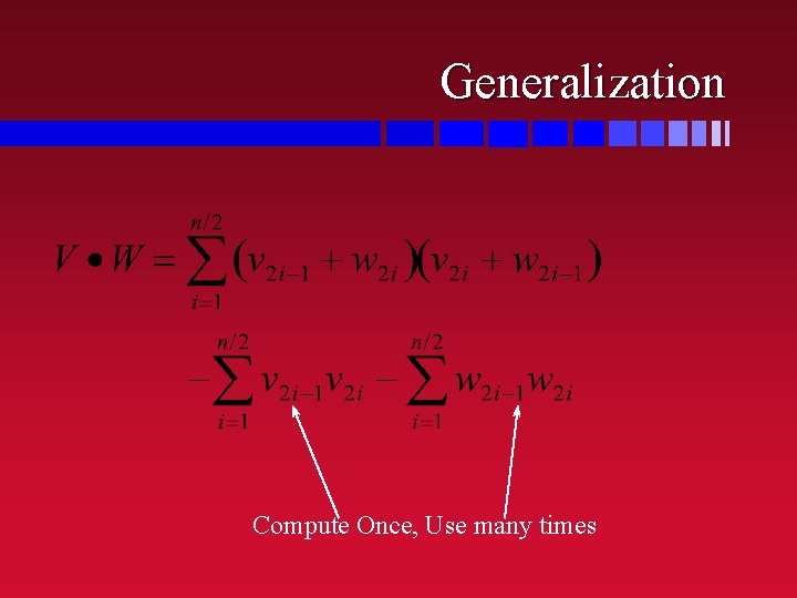 Generalization Compute Once, Use many times Generalization Compute Once, Use many times