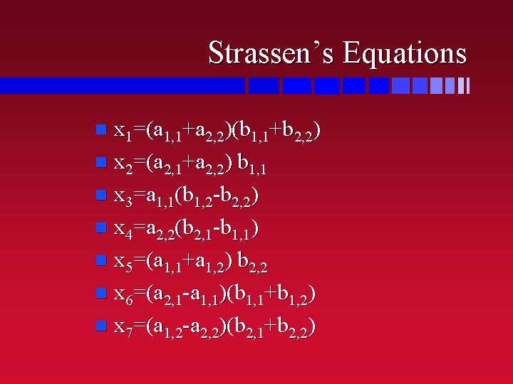Strassen’s Equations n x 1=(a 1, 1+a 2, 2)(b 1, 1+b 2, 2) n Strassen’s Equations n x 1=(a 1, 1+a 2, 2)(b 1, 1+b 2, 2) n