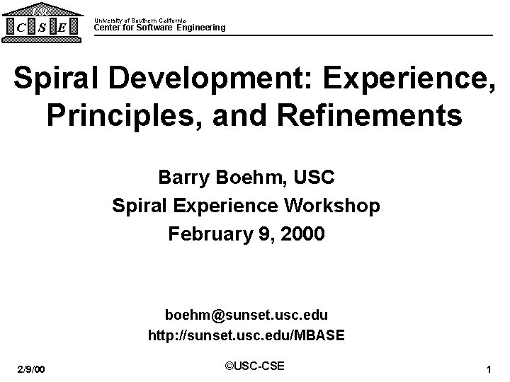 USC C S E University of Southern California Center for Software Engineering Spiral Development: USC C S E University of Southern California Center for Software Engineering Spiral Development:
