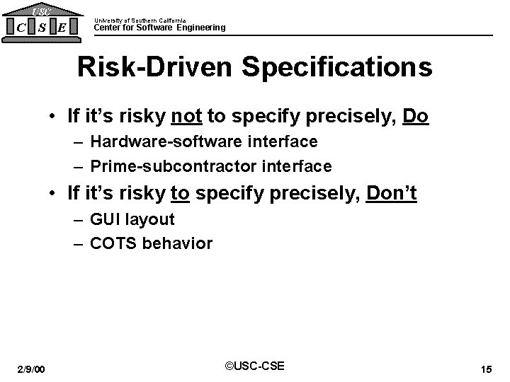 USC C S E University of Southern California Center for Software Engineering Risk-Driven Specifications USC C S E University of Southern California Center for Software Engineering Risk-Driven Specifications