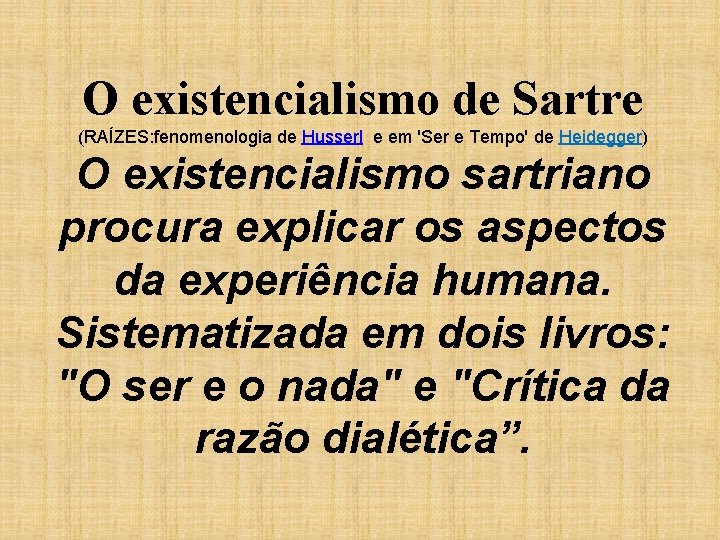 O existencialismo de Sartre (RAÍZES: fenomenologia de Husserl e em 'Ser e Tempo' de O existencialismo de Sartre (RAÍZES: fenomenologia de Husserl e em 'Ser e Tempo' de