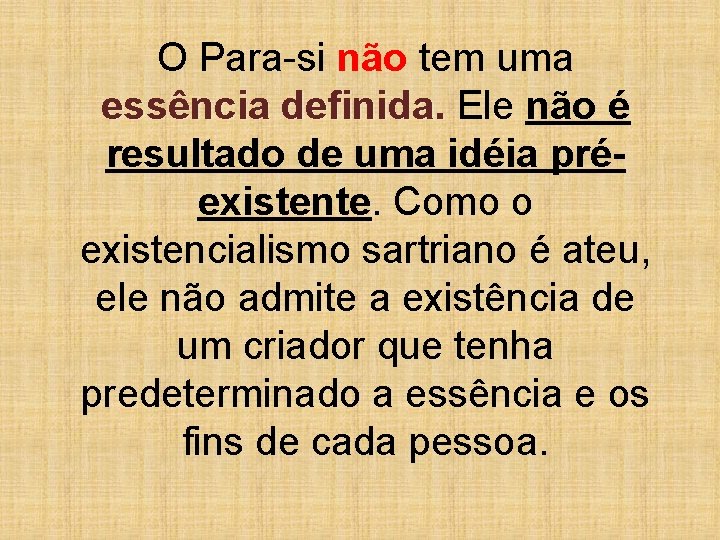O Para-si não tem uma essência definida. Ele não é resultado de uma idéia O Para-si não tem uma essência definida. Ele não é resultado de uma idéia