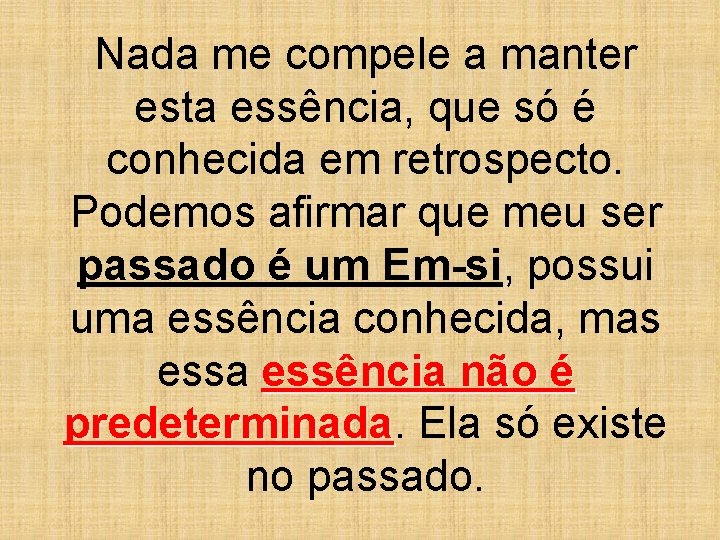 Nada me compele a manter esta essência, que só é conhecida em retrospecto. Podemos Nada me compele a manter esta essência, que só é conhecida em retrospecto. Podemos