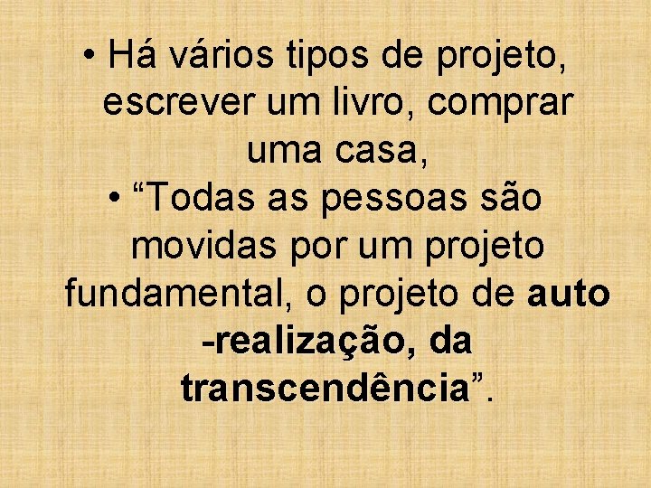 • Há vários tipos de projeto, escrever um livro, comprar uma casa, • • Há vários tipos de projeto, escrever um livro, comprar uma casa, •