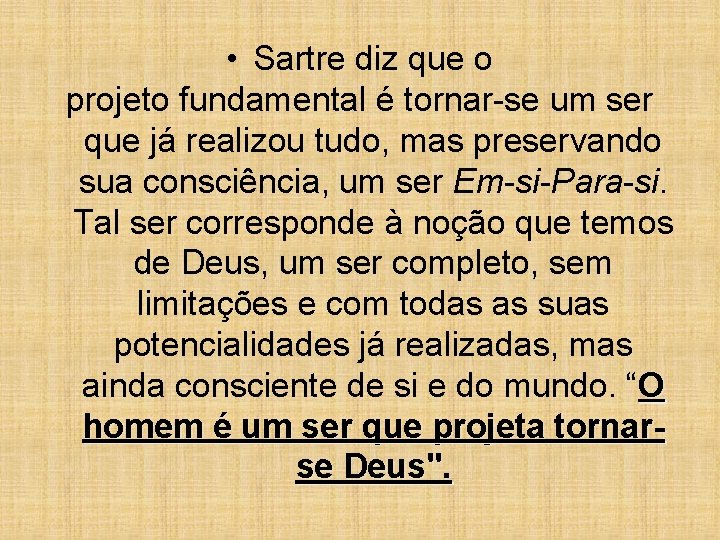 • Sartre diz que o projeto fundamental é tornar-se um ser que já • Sartre diz que o projeto fundamental é tornar-se um ser que já