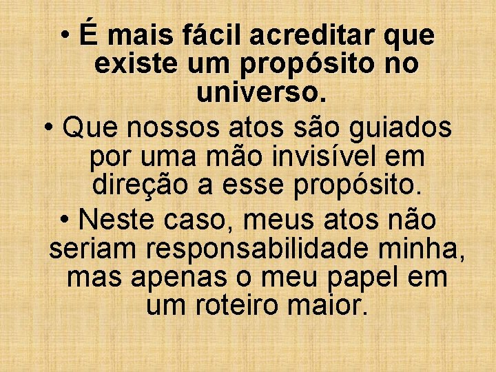 • É mais fácil acreditar que existe um propósito no universo. • Que • É mais fácil acreditar que existe um propósito no universo. • Que