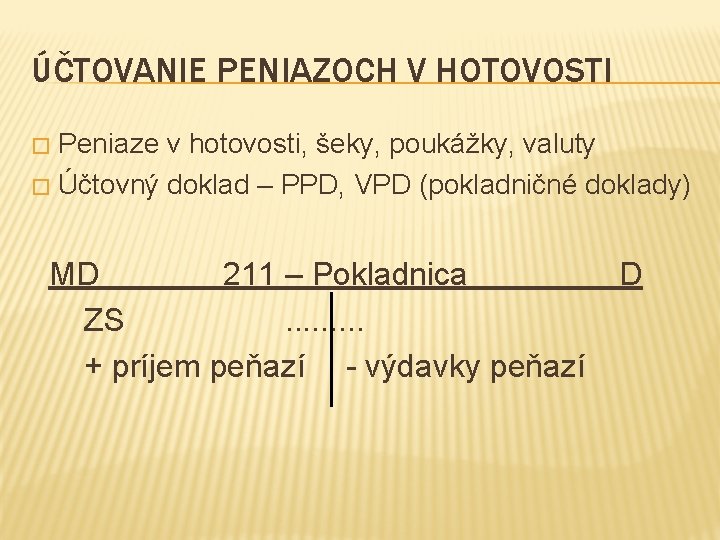 ÚČTOVANIE PENIAZOCH V HOTOVOSTI Peniaze v hotovosti, šeky, poukážky, valuty � Účtovný doklad –