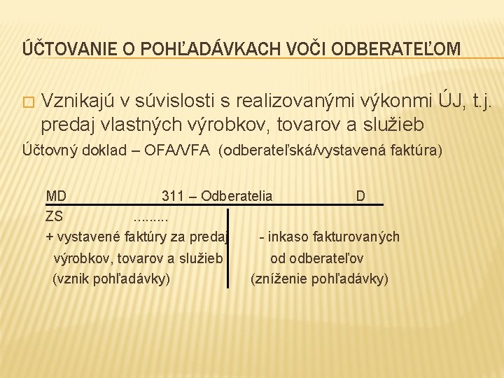 ÚČTOVANIE O POHĽADÁVKACH VOČI ODBERATEĽOM � Vznikajú v súvislosti s realizovanými výkonmi ÚJ, t.