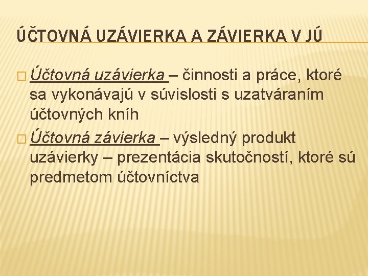 ÚČTOVNÁ UZÁVIERKA A ZÁVIERKA V JÚ � Účtovná uzávierka – činnosti a práce, ktoré