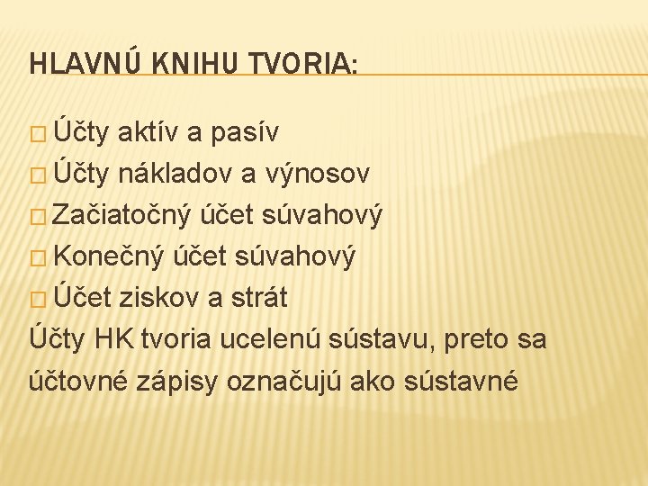 HLAVNÚ KNIHU TVORIA: � Účty aktív a pasív � Účty nákladov a výnosov �