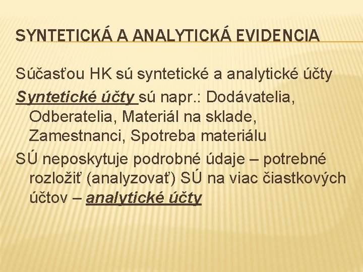 SYNTETICKÁ A ANALYTICKÁ EVIDENCIA Súčasťou HK sú syntetické a analytické účty Syntetické účty sú