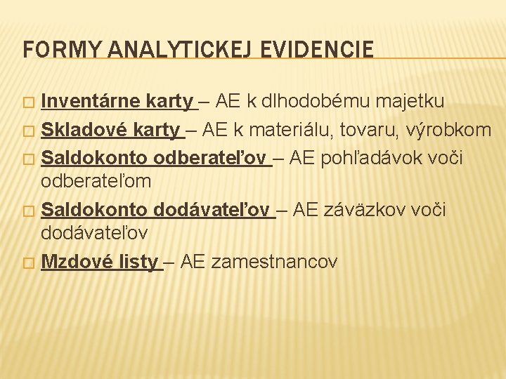 FORMY ANALYTICKEJ EVIDENCIE Inventárne karty – AE k dlhodobému majetku � Skladové karty –